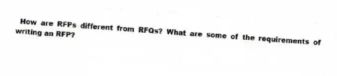 How are RFPs different from RFQs? What are some of the requirements of writing an RFP?
