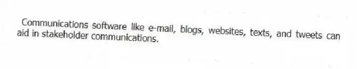  Communications software like e-mail, blogs, websites, texts, and tweets can aid in stakeholder communications.