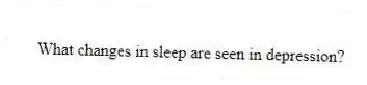 What changes in sleep are seen in depression?