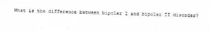 What is the difference between bipolar I and bipolar II disorder?