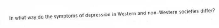 In what way do the symptoms of depression in Western and non-Western societies differ?