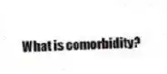 What is comorbidity?