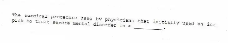 The surgical procedure used by physicians that initially used an ice pick to treat severe mental disorder is a __________.