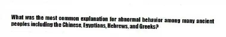 What was the most common explanation for abnormal behavior among many ancient peoples including the Chinese, Egyptians, Hebrews, and Greeks?