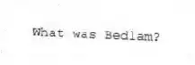 What was Bedlam?