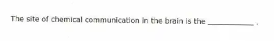 The site of chemical communication in the brain is the __________ .