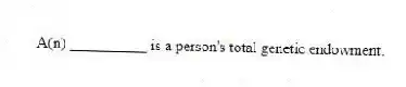 A(n) __________ is a person's total genetic endowment.