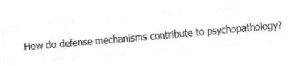 How do defense mechanisms contribute to psychopathology?