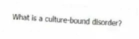 What is a culture-bound disorder?