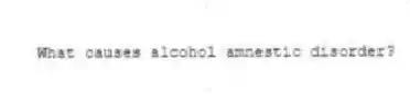 What causes alcohol amnestic disorder?