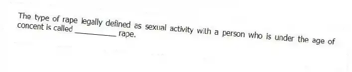 The type of rape legally defined as sexual activity with a person who is under the age of concent is called __________ rape.