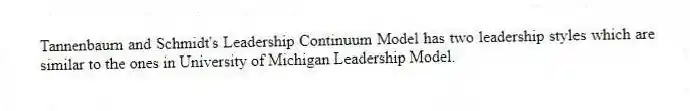 Tannenbaum and Schmidt's Leadership Continuum Model has two leadership styles which are similar to the ones in University of Michigan Leadership Model.