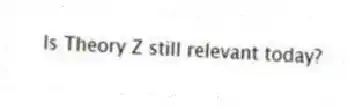 Is Theory Z still relevant today?