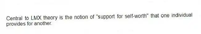 Central to LMX theory is the notion of "support for self-worth" that one individual provides for another.