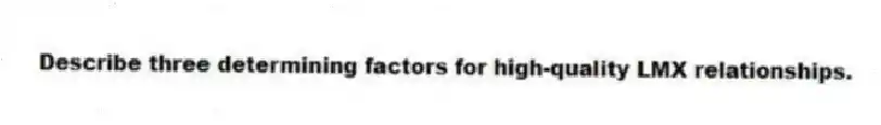 Describe three determining factors for high-quality LMX relationships.