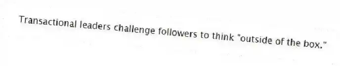 Transactional leaders challenge followers to think "outside of the box."