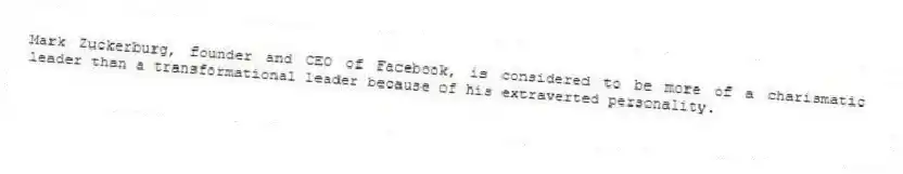 Mark Zuckerburg, founder and CEO of Facebook, is considered to be more of a charismatic leader than a transformational leader because of his extraverted personality.