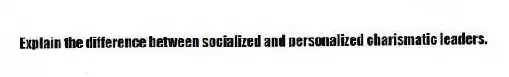 Explain the difference between socialized and personalized charismatic leaders.