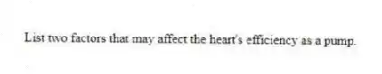 List two factors that may affect the heart's efficiency as a pump.