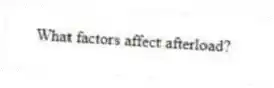What factors affect afterload?