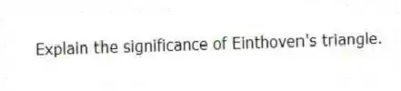 Explain the significance of Einthoven's triangle.