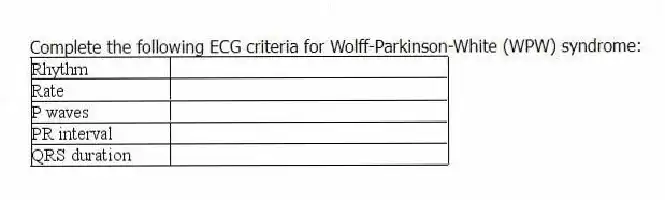 Complete the following ECG criteria for Wolff-Parkinson-White (WPW) syndrome: