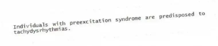 Individuals with preexcitation syndrome are predisposed to tachydysrhythmias.