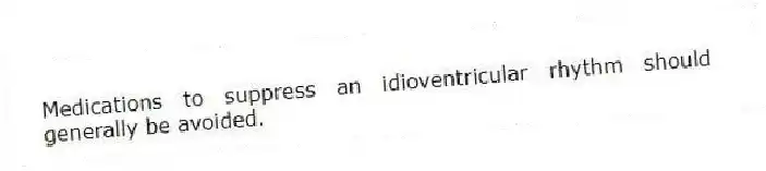 Medications to suppress an idioventricular rhythm should generally be avoided.