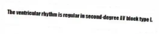 The ventricular rhythm is regular in second-degree AV block type I.