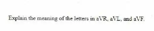 Explain the meaning of the letters in aVR, aVL, and aVF.