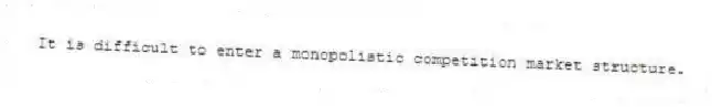 It is difficult to enter a monopolistic competition market structure.