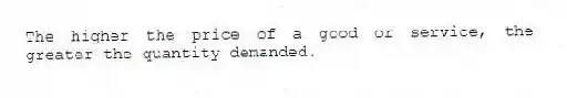 The higher the price of a good or service, the greater the quantity demanded.
