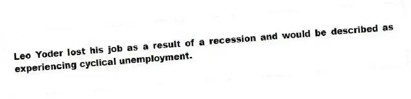 Leo Yoder lost his job as a result of a recession and would be described as experiencing cyclical unemployment.