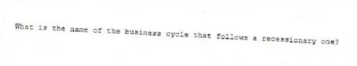 What is the name of the business cycle that follows a recessionary one?
