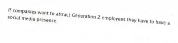 If companies want to attract Generation Z employees they have to have a social media presence.