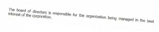 The board of directors is responsible for the organization being managed in the best interest of the corporation.