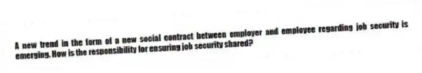 A new trend in the form of a new social contract between employer and employee regarding job security is emerging. How is the responsibility for ensuring job security shared?