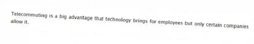 Telecommuting is a big advantage that technology brings for employees but only certain companies allow it.