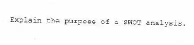 Explain the purpose of a SWOT analysis.