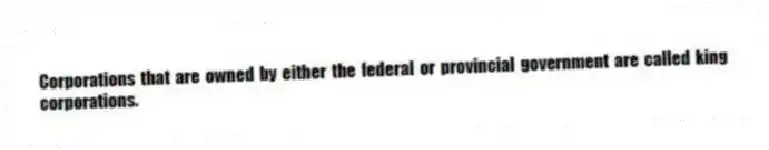 Corporations that are owned by either the federal or provincial government are called king corporations.