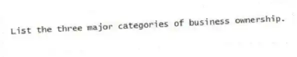 List the three major categories of business ownership.
