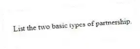 List the two basic types of partnership.