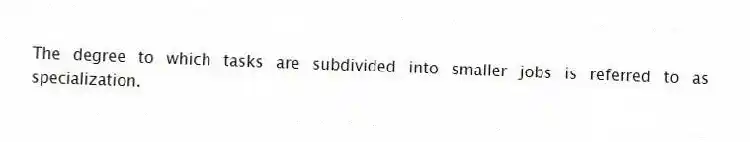 The degree to which tasks are subdivided into smaller jobs is referred to as specialization.