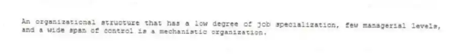 An organizational structure that has a low degree of job specialization, few managerial levels, and a wide span of control is a mechanistic organization.