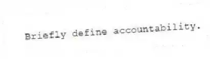 Briefly define accountability.