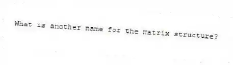 What is another name for the matrix structure?
