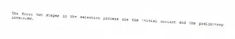 The first two stages in the selection process are the initial contact and the preliminary interview.