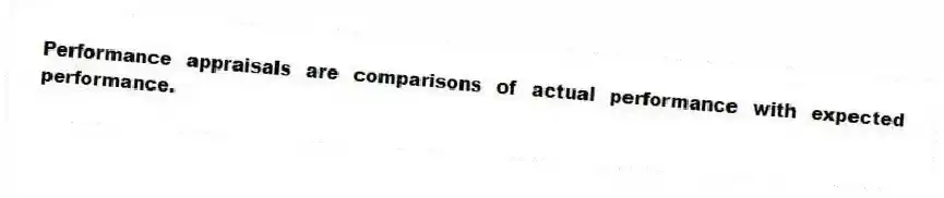 Performance appraisals are comparisons of actual performance with expected performance.