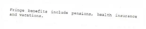 Fringe benefits include pensions, health insurance and vacations.