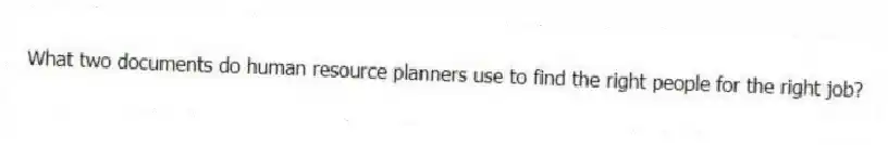 What two documents do human resource planners use to find the right people for the right job?